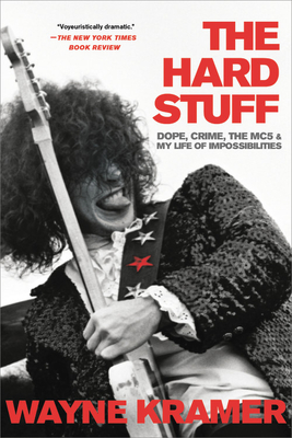 The Hard Stuff: Dope, Crime, the MC5, and My Life of Impossibilities Cover Image