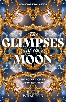 The Glimpses of the Moon (Rediscovered Classics) By Edith Wharton, Jessie Gaynor (Introduction by) Cover Image