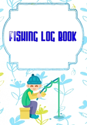 Fishing Log Book: Notebook For The Serious Fisherman, The Perfect Fishing  Accessories For The Fishing Lover (Paperback)