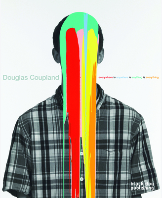Douglas Coupland: Everywhere Is Anywhere Is Anything Is Everything Cover Image