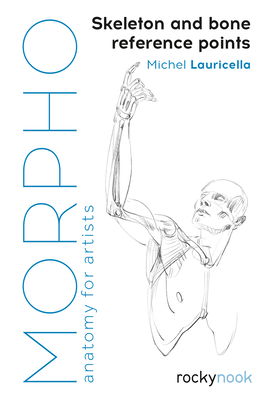 Morpho: Skeleton and Bone Reference Points: Anatomy for Artists By Michel Lauricella Cover Image