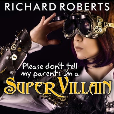 Please Don't Tell My Parents I'm a Supervillain Cover Image