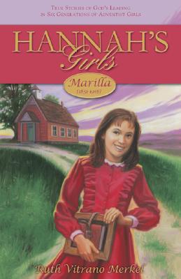 Marilla 1851-1916 (Hannah's Girls) By Ruth Vitrano Merkel Cover Image