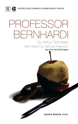 Professor Bernhardi: Oxford Stage Company & Dumbfounded Theatre Present (Oberon Modern Plays)