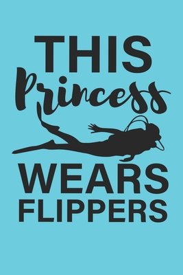 This Princess Wears Flippers Diver's: Detailed Scuba Dive Log Book For Up To 110 Dives - Scuba Diving Log book For Girls - Compact Size for Logging Ov Cover Image