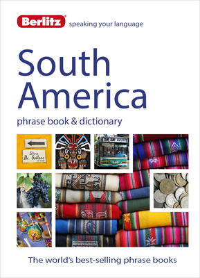 Berlitz Language: South America Phrase Book & Dictionary: Brazilian Portuguese, Latin American Spanish, Mexican Spanish & Quechua (Berlitz Phrasebooks) Cover Image