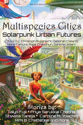 Multispecies Cities: Solarpunk Urban Futures By Priya Sarukkai Chabria, Taiyo Fujii, Shweta Taneja Cover Image