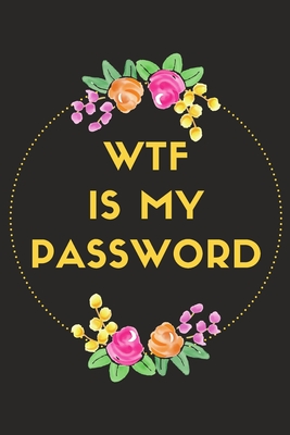 WTF Is My Password: Password Log Book and Internet Password Organizer with Tabs to Keep Track of Websites, Usernames and Passwords - Alpha Cover Image