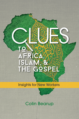 Clues to Africa, Islam, and the Gospel: Insights for New Workers By Colin Bearup Cover Image