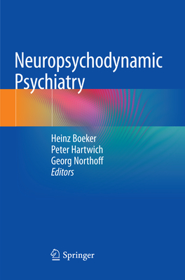 Neuropsychodynamic Psychiatry By Heinz Boeker (Editor), Peter Hartwich (Editor), Georg Northoff (Editor) Cover Image
