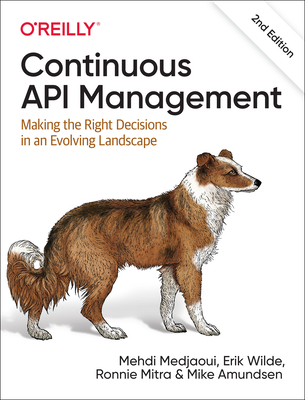 Continuous API Management: Making the Right Decisions in an Evolving Landscape By Mehdi Medjaoui, Erik Wilde, Ronnie Mitra Cover Image