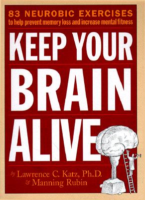 Keep Your Brain Alive: 83 Neurobic Exercises to Help Prevent Memory Loss and Increase Mental Fitness By Lawrence Katz, Manning Rubin Cover Image