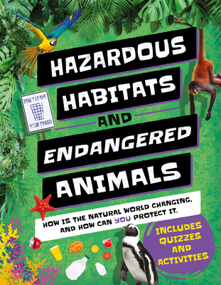 Hazardous Habitats & Endangered Animals: How Is the Natural World Changing, and How Can You Help? By Camilla de la Bédoyère Cover Image