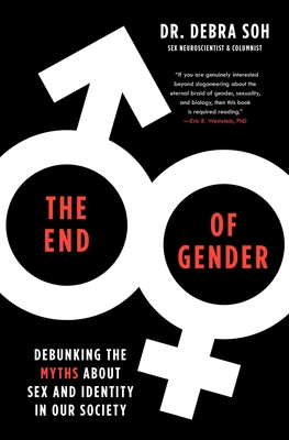 The End of Gender: Debunking the Myths about Sex and Identity in Our Society By Debra Soh Cover Image