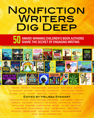 Nonfiction Writers Dig Deep: 50 Award-Winning Children's Book Authors Share the Secret of Engaging Writing Cover Image
