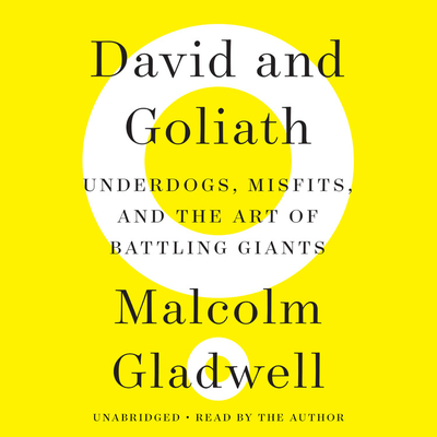 David and Goliath: Underdogs, Misfits, and the Art of Battling Giants By Malcolm Gladwell, Malcolm Gladwell (Read by) Cover Image
