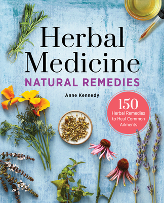 Herbal Medicine Natural Remedies: 150 Herbal Remedies to Heal Common Ailments Cover Image