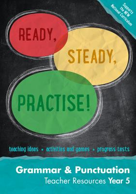 Ready, Steady, Practise! – Year 5 Grammar and Punctuation Teacher Resources: English KS2 (Ready, Steady Practise!) Cover Image