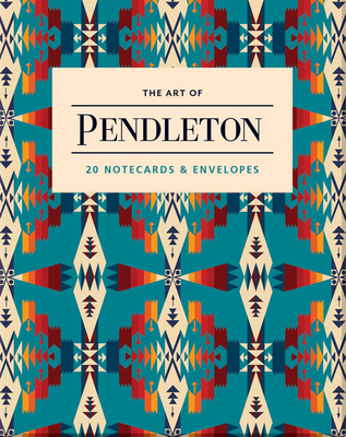 The Art of Pendleton Notes: 20 Notecards and Envelopes (Pendleton x Chronicle Books) By Pendleton Woolen Mills Cover Image
