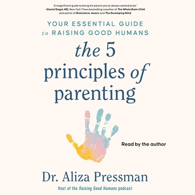 The 5 Principles of Parenting: Your Essential Guide to Raising Good Humans Cover Image