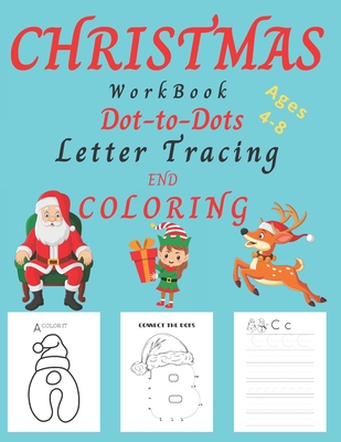 Christmas WorkBook Dot-to-Dots Letter Tracing and Coloring Ages 4-8: Christmas Activity Book for Kids Ages 3-5, 4-8. Learning the Alphabet, Connect th Cover Image