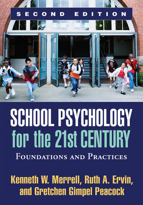 School Psychology for the 21st Century, Second Edition: Foundations and Practices By Kenneth W. Merrell, PhD, Ruth A. Ervin, PhD, Gretchen Gimpel Peacock, PhD Cover Image