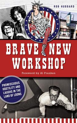 Brave New Workshop: Promiscuous Hostility and Laughs in the Land of Loons Cover Image