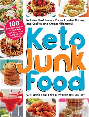 Keto Junk Food: 100 Low-Carb Recipes for the Foods You Crave—Minus the Ingredients You Don't! By Faith Gorsky, Lara Clevenger Cover Image
