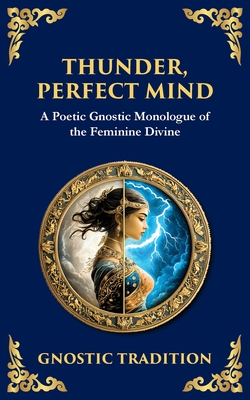Thunder, Perfect Mind: Mystical Wisdom of the Divine Feminine By Anonymous Gnostic Tradition, Tim Zengerink (Translator) Cover Image