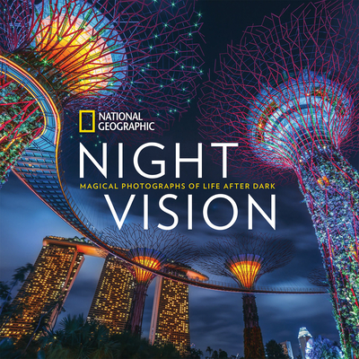 National Geographic Night Vision: Magical Photographs of Life After Dark By National Geographic Cover Image