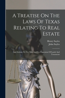 A Treatise On The Laws Of Texas Relating To Real Estate: And Actions To Try Title And For Possession Of Lands And Tenements Cover Image