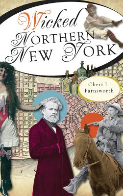 Wicked Northern New York By Cheri L. Farnsworth Cover Image