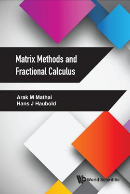 Matrix Methods and Fractional Calculus By Arak M. Mathai, Hans J. Haubold Cover Image