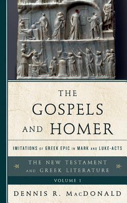 The Gospels and Homer: Imitations of Greek Epic in Mark and Luke-Acts (New Testament and Greek Literature) By Dennis R. MacDonald Cover Image