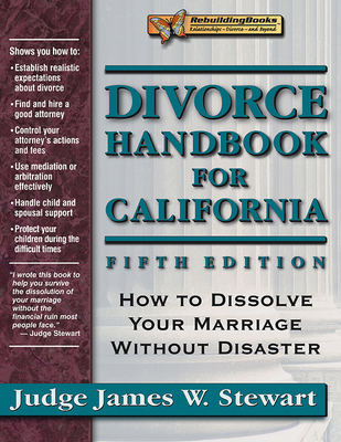 Divorce Handbook for California: How to Dissolve Your Marriage Without Disaster By James W. Stewart Cover Image