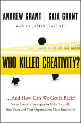 Who Killed Creativity?: ...and How Do We Get It Back? By Gaia Grant, Jason Gallate (With), Andrew Grant Cover Image