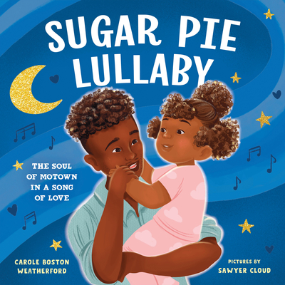 Sugar Pie Lullaby: The Soul of Motown in a Song of Love By Carole Weatherford, Sawyer Cloud (Illustrator) Cover Image
