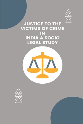 Justice To The Victims Of Crime In India A Socio Legal Study Cover Image