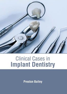 Clinical Cases in Implant Dentistry By Preston Bailey (Editor) Cover Image