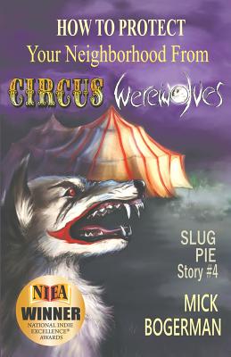 Cover for How to Protect Your Neighborhood from Circus Werewolves: Slug Pie Story #4 (Slug Pie Stories #4)