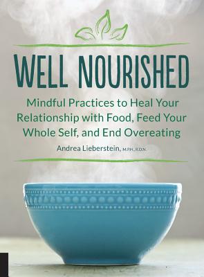 Well Nourished: Mindful Practices to Heal Your Relationship with Food, Feed Your Whole Self, and End Overeating Cover Image