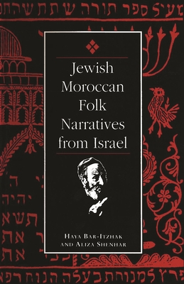 Jewish Moroccan Folk Narratives from Israel (Raphael Patai Jewish Folklore and Anthropology)