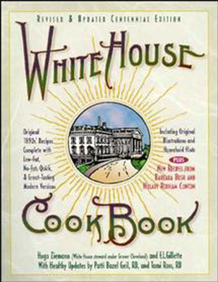 White House Cookbook Revised & Updated Centennial Edition: Original 1890's Recipes Complete with Low-Fat, No-Fat, Quick & Great-Tasting Modern Versions, By Tami Ross, Patti B. Geil, F. L. Gillette, Hugo Ziemann Cover Image