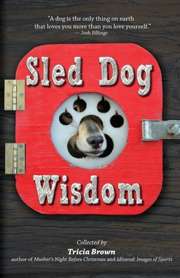 Sled Dog Wisdom: Humorous and Heartwarming Tales of Alaska's Mushers, Rev. 2nd Ed Cover Image