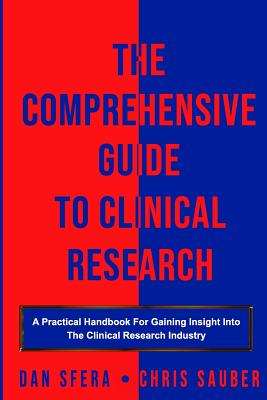 The Comprehensive Guide To Clinical Research: A Practical Handbook For Gaining Insight Into The Clinical Research Industry Cover Image