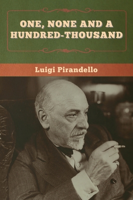 One, None and a Hundred-thousand By Luigi Pirandello, Samuel Putnam (Translator) Cover Image