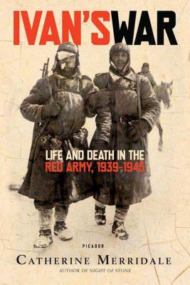 Ivan's War: Life and Death in the Red Army, 1939-1945 By Catherine Merridale Cover Image