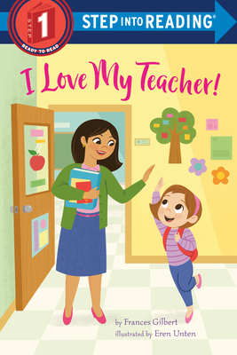 I Love My Teacher! (Step into Reading) By Frances Gilbert, Eren Unten (Illustrator) Cover Image