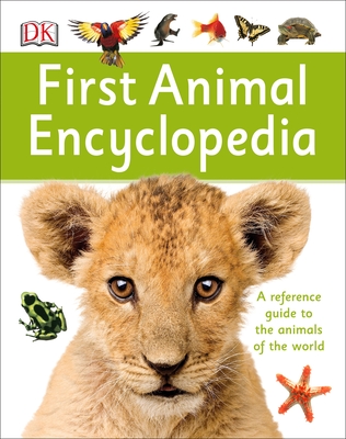 First Animal Encyclopedia: A First Reference Guide to the Animals of the World (DK First Reference) By DK Cover Image