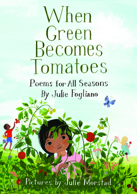 Cover Image for When Green Becomes Tomatoes: Poems for All Seasons